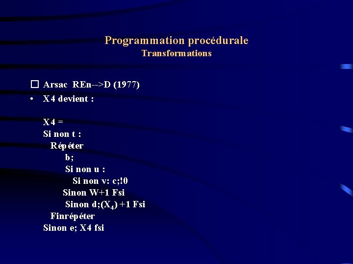 Programmation procédurale Transformations � Arsac REn-->D (1977) • X 4 devient : X 4
