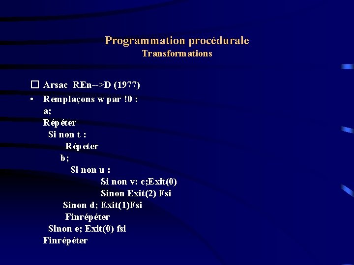 Programmation procédurale Transformations � Arsac REn-->D (1977) • Remplaçons w par !0 : a;