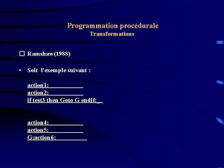 Programmation procédurale Transformations � Ramshaw(1988) • Soit l'exemple suivant : action 1; action 2;