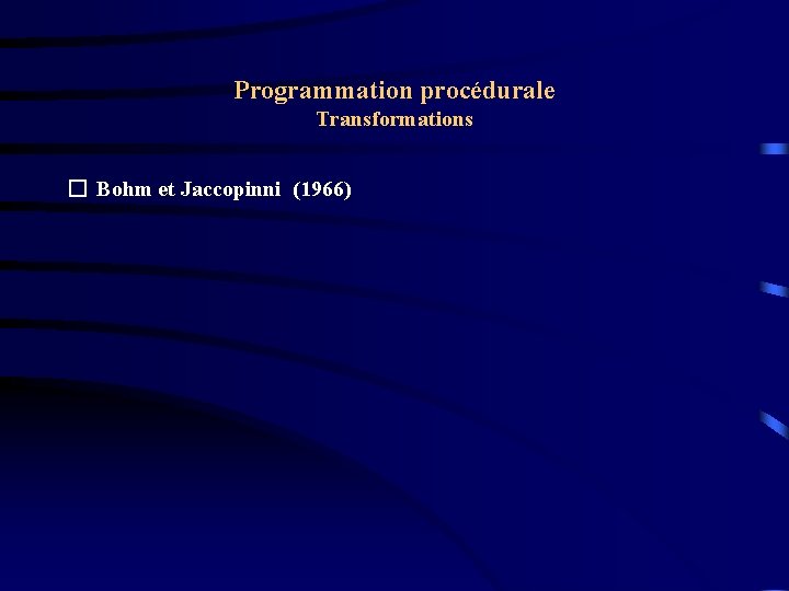 Programmation procédurale Transformations � Bohm et Jaccopinni (1966) 