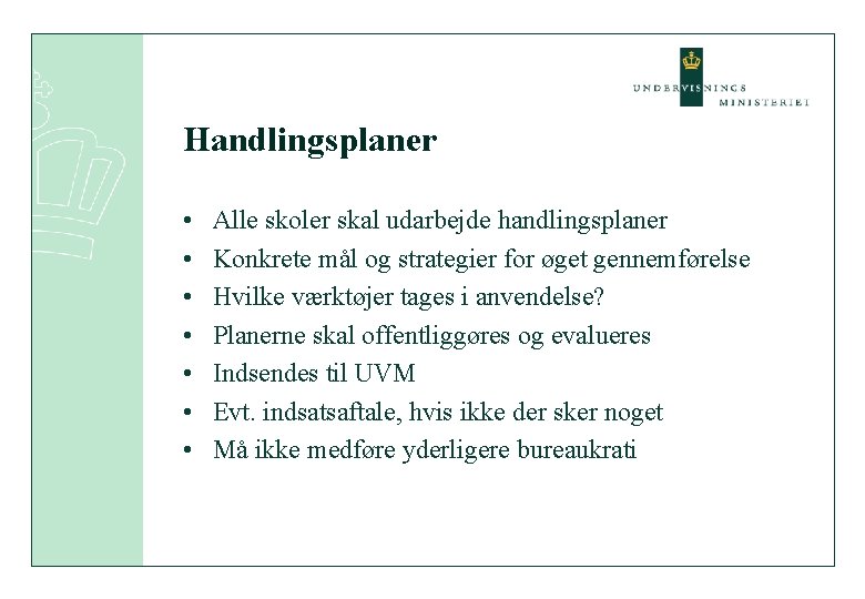 Handlingsplaner • • Alle skoler skal udarbejde handlingsplaner Konkrete mål og strategier for øget