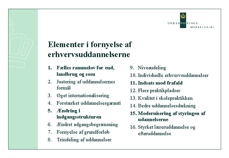 Elementer i fornyelse af erhvervsuddannelserne 1. Fælles rammelov for eud, landbrug og sosu 2.