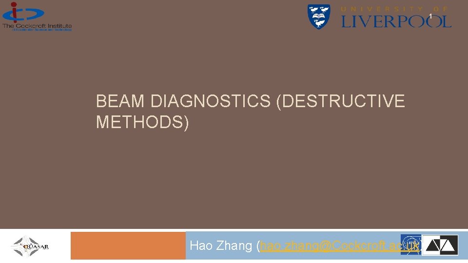 1 BEAM DIAGNOSTICS (DESTRUCTIVE METHODS) Hao Zhang (hao. zhang@Cockcroft. ac. uk） 