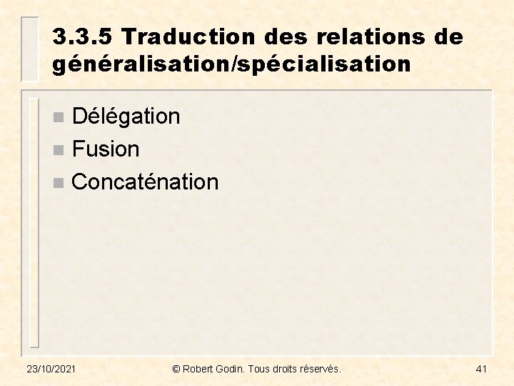 3. 3. 5 Traduction des relations de généralisation/spécialisation Délégation n Fusion n Concaténation n