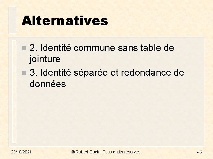 Alternatives 2. Identité commune sans table de jointure n 3. Identité séparée et redondance