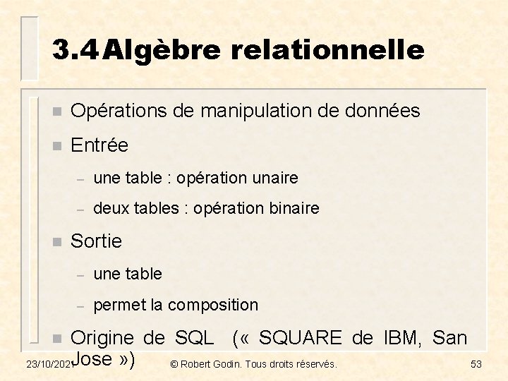 3. 4 Algèbre relationnelle n Opérations de manipulation de données n Entrée n –