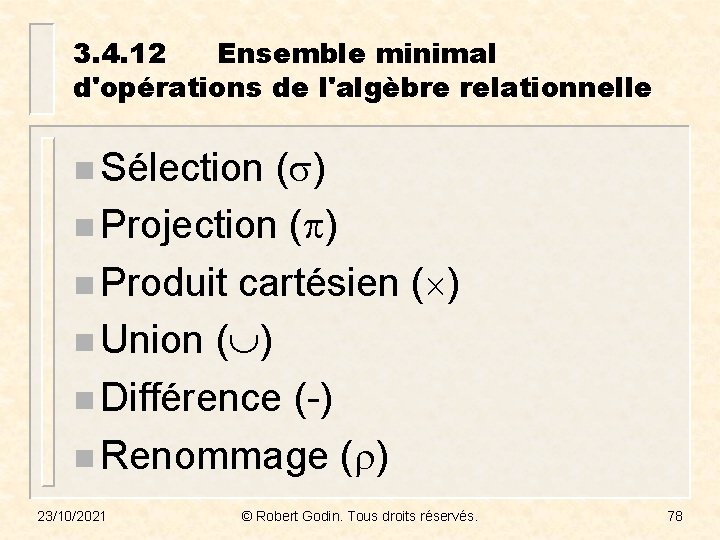 3. 4. 12 Ensemble minimal d'opérations de l'algèbre relationnelle n Sélection ( ) n