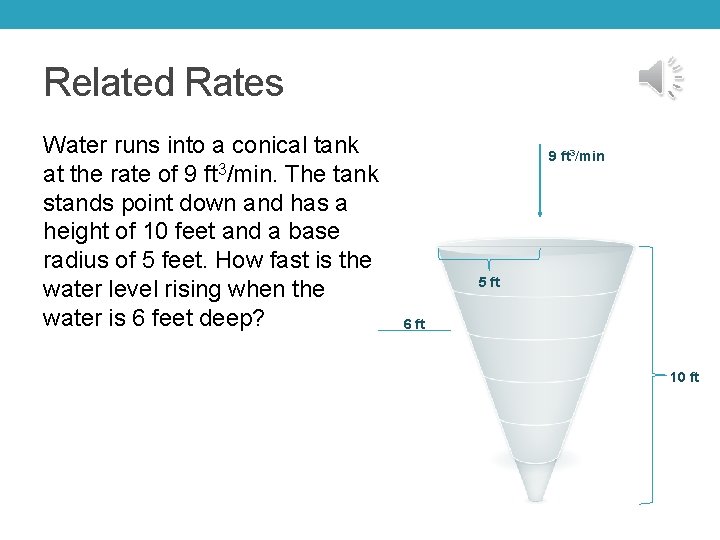 Related Rates Water runs into a conical tank at the rate of 9 ft