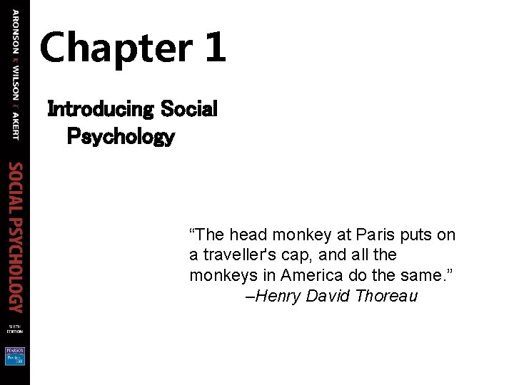 Chapter 1 Introducing Social Psychology “The head monkey at Paris puts on a traveller's