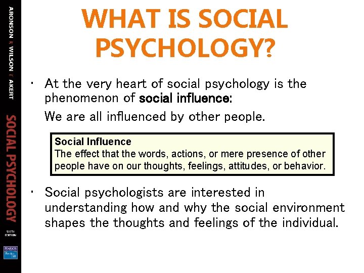 WHAT IS SOCIAL PSYCHOLOGY? • At the very heart of social psychology is the