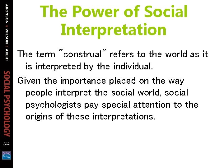 The Power of Social Interpretation The term "construal" refers to the world as it