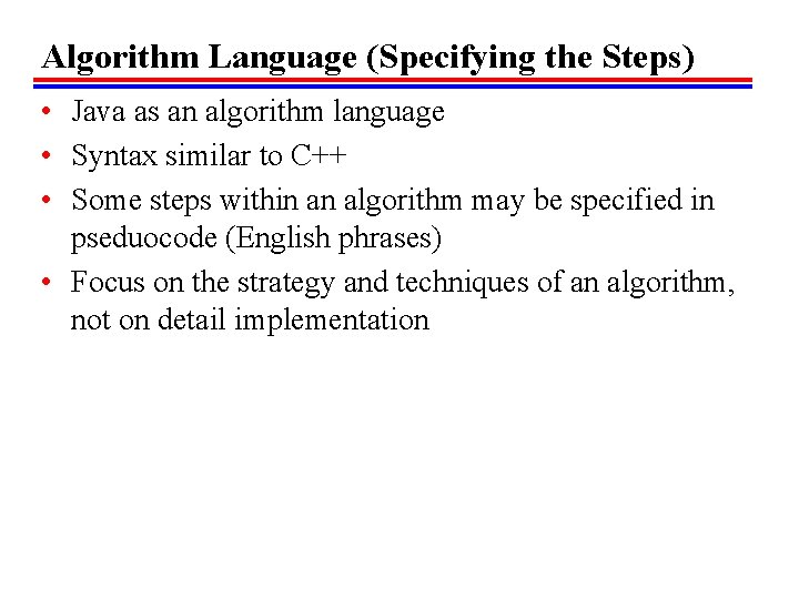 Algorithm Language (Specifying the Steps) • Java as an algorithm language • Syntax similar