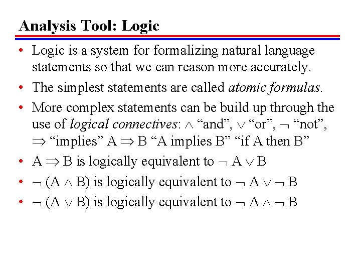Analysis Tool: Logic • Logic is a system formalizing natural language statements so that