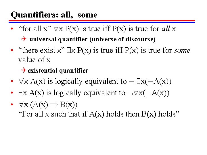 Quantifiers: all, some • “for all x” x P(x) is true iff P(x) is