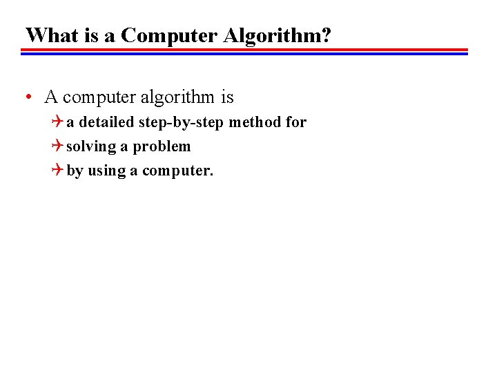 What is a Computer Algorithm? • A computer algorithm is Q a detailed step-by-step