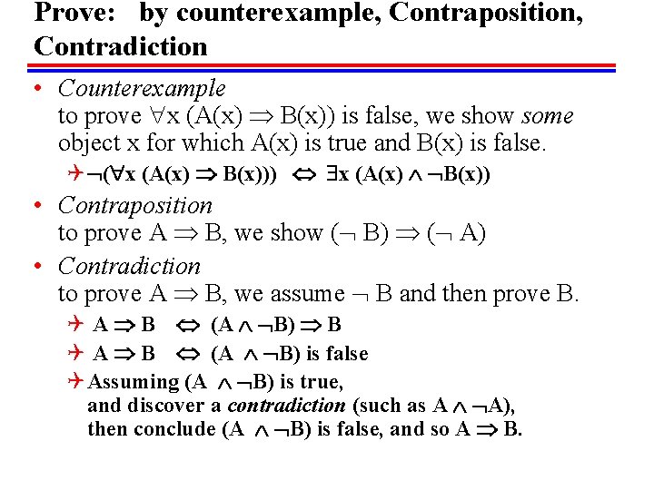 Prove: by counterexample, Contraposition, Contradiction • Counterexample to prove x (A(x) B(x)) is false,