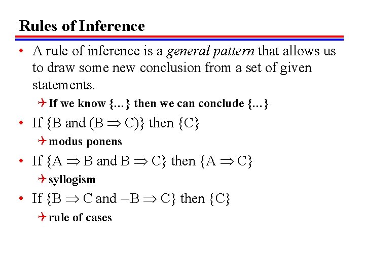 Rules of Inference • A rule of inference is a general pattern that allows