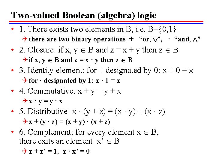 Two-valued Boolean (algebra) logic • 1. There exists two elements in B, i. e.