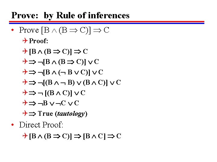 Prove: by Rule of inferences • Prove [B (B C)] C Q Proof: Q