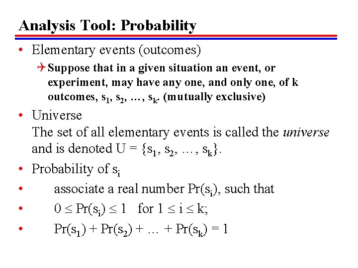 Analysis Tool: Probability • Elementary events (outcomes) Q Suppose that in a given situation