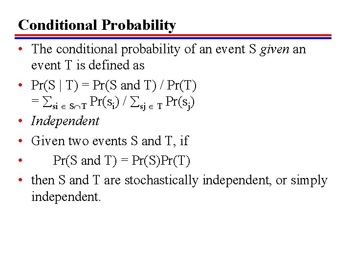 Conditional Probability • The conditional probability of an event S given an event T