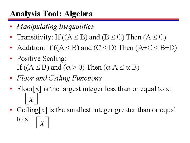 Analysis Tool: Algebra • • Manipulating Inequalities Transitivity: If ((A B) and (B C)