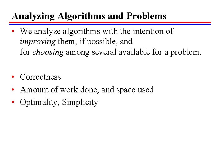 Analyzing Algorithms and Problems • We analyze algorithms with the intention of improving them,