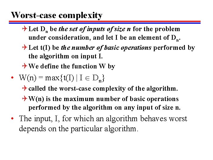 Worst-case complexity Q Let Dn be the set of inputs of size n for