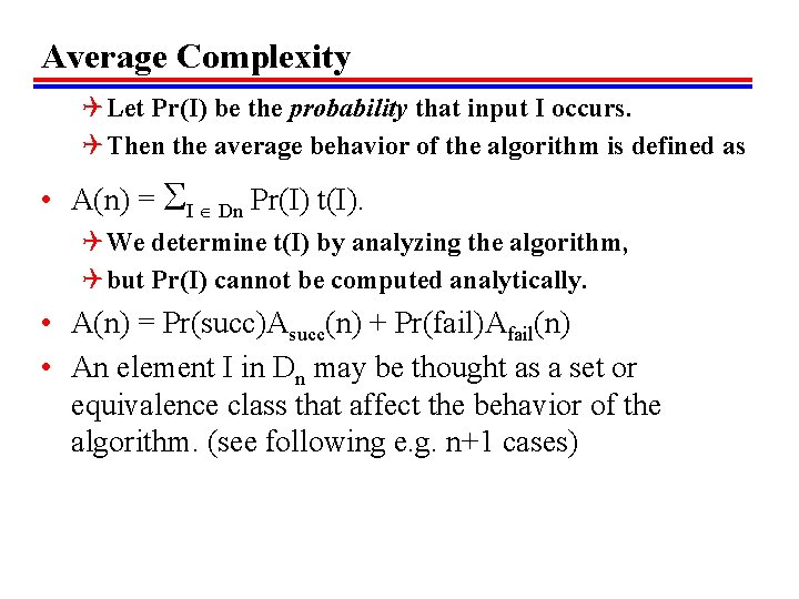 Average Complexity Q Let Pr(I) be the probability that input I occurs. Q Then