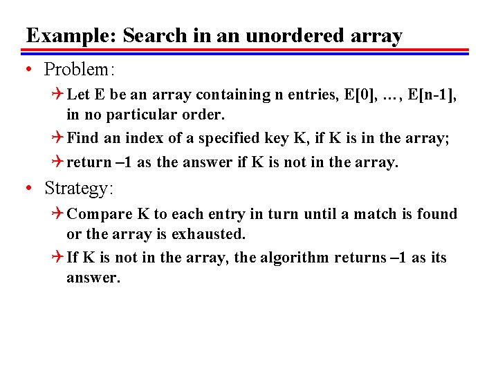 Example: Search in an unordered array • Problem: Q Let E be an array