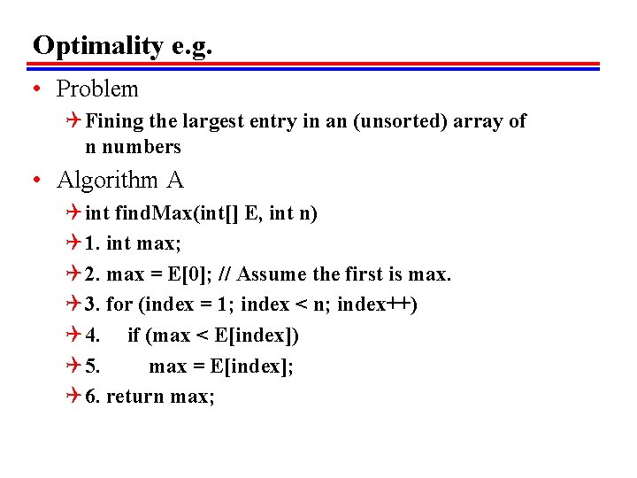 Optimality e. g. • Problem Q Fining the largest entry in an (unsorted) array