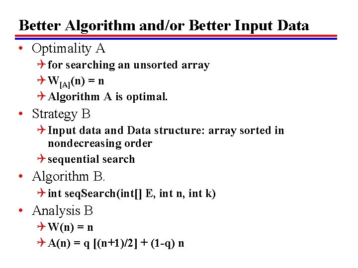 Better Algorithm and/or Better Input Data • Optimality A Q for searching an unsorted