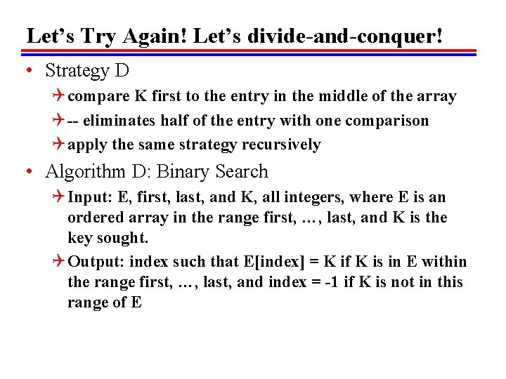 Let’s Try Again! Let’s divide-and-conquer! • Strategy D Q compare K first to the