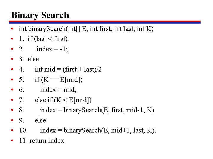Binary Search • • • int binary. Search(int[] E, int first, int last, int