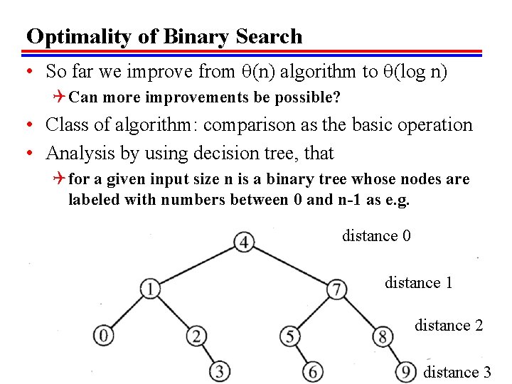 Optimality of Binary Search • So far we improve from (n) algorithm to (log