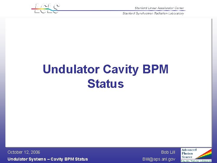 Undulator Cavity BPM Status October 12, 2006 Undulator Systems – Cavity BPM Status Bob