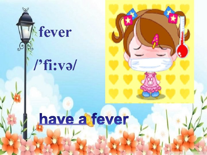 fever /’fi: və/ 