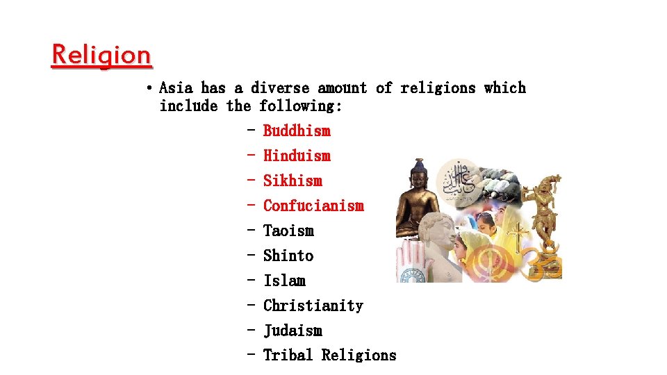 Religion • Asia has a diverse amount of religions which include the following: - Religion • Asia has a diverse amount of religions which include the following: -