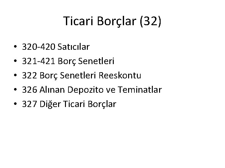 Ticari Borçlar (32) • • • 320 -420 Satıcılar 321 -421 Borç Senetleri 322