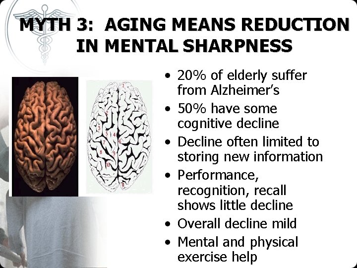 MYTH 3: AGING MEANS REDUCTION IN MENTAL SHARPNESS • 20% of elderly suffer from