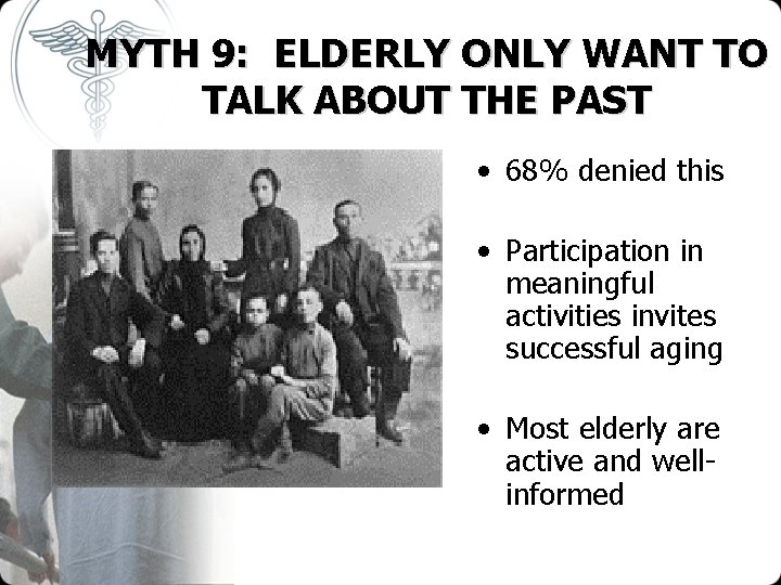 MYTH 9: ELDERLY ONLY WANT TO TALK ABOUT THE PAST • 68% denied this