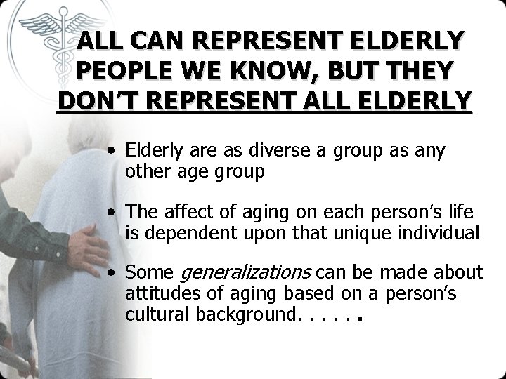 ALL CAN REPRESENT ELDERLY PEOPLE WE KNOW, BUT THEY DON’T REPRESENT ALL ELDERLY •