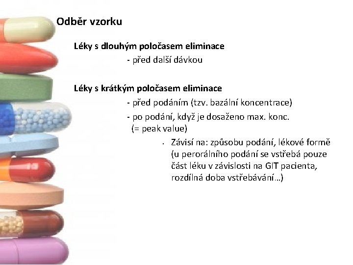 Odběr vzorku Léky s dlouhým poločasem eliminace ‐ před další dávkou Léky s krátkým