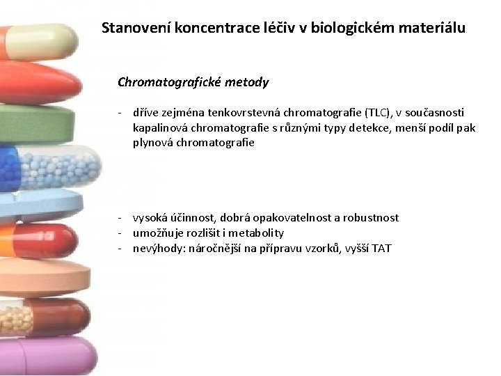 Stanovení koncentrace léčiv v biologickém materiálu Chromatografické metody ‐ dříve zejména tenkovrstevná chromatografie (TLC),