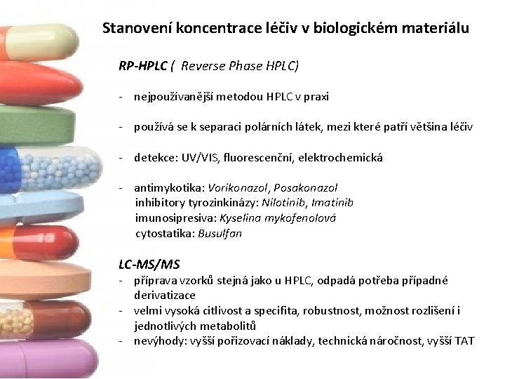 Stanovení koncentrace léčiv v biologickém materiálu RP-HPLC ( Reverse Phase HPLC) ‐ nejpoužívanější metodou