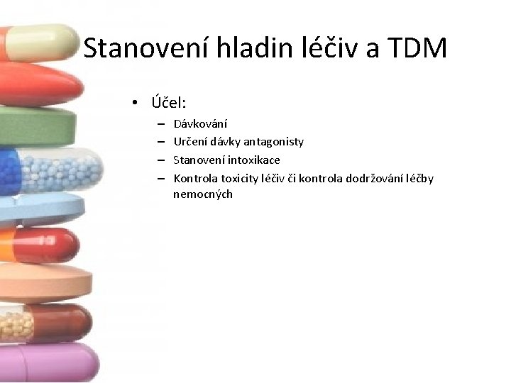 Stanovení hladin léčiv a TDM • Účel: – – Dávkování Určení dávky antagonisty Stanovení