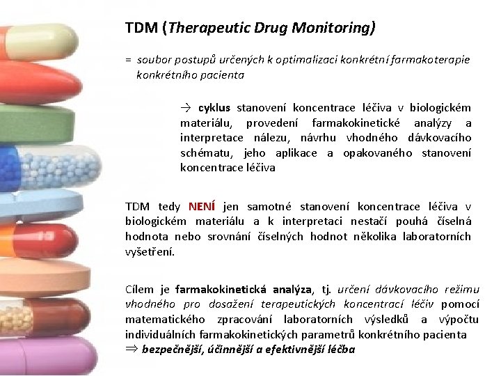 TDM (Therapeutic Drug Monitoring) = soubor postupů určených k optimalizaci konkrétní farmakoterapie konkrétního pacienta