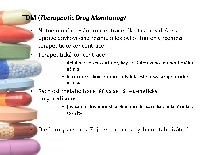 TDM (Therapeutic Drug Monitoring) • Nutné monitorování koncentrace léku tak, aby došlo k úpravě