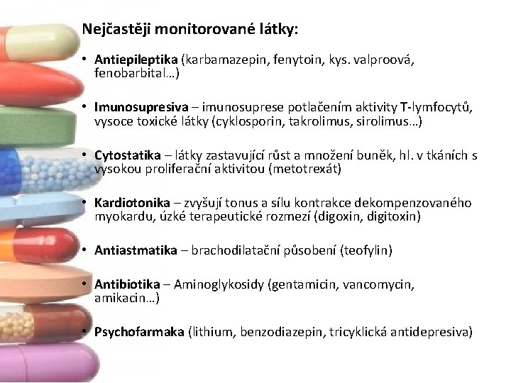 Nejčastěji monitorované látky: • Antiepileptika (karbamazepin, fenytoin, kys. valproová, fenobarbital…) • Imunosupresiva – imunosuprese