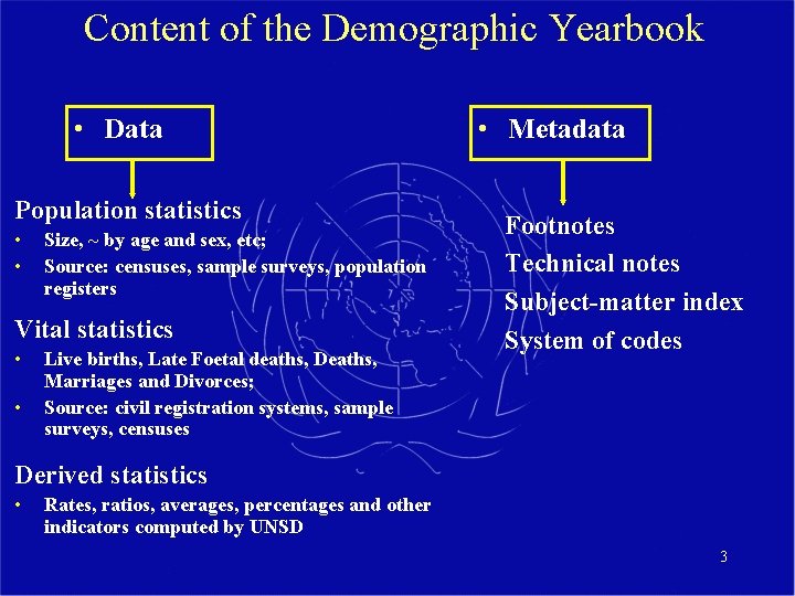 Content of the Demographic Yearbook • Data Population statistics • • Size, ~ by